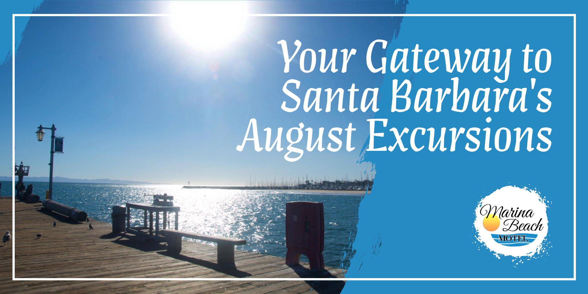 Your Gateway to Santa Barbara’s August Excursions Marina Beach Motel